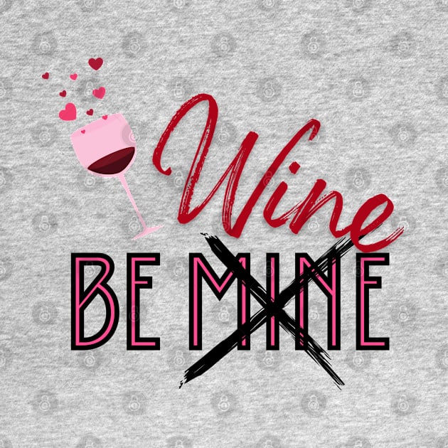 Be Mine Wine Lover by Dizzy Lizzy Dreamin